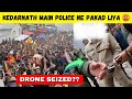 Kedarnath yatra 2024 main police ne pakad liya drone seized  kedarnath dham 2024