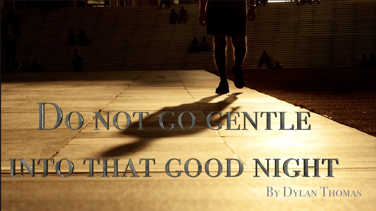 Do Not Go Gentle Into That Good Night by Dylan Thomas with song ...