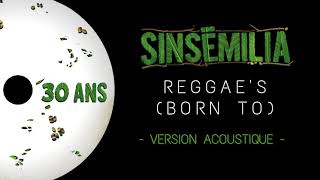 SINSEMILIA - Reggae's (born to) - 30 ans