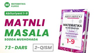 Matnli masala.Sodda mushohada | Abituriyent 1-9 | 73-dars