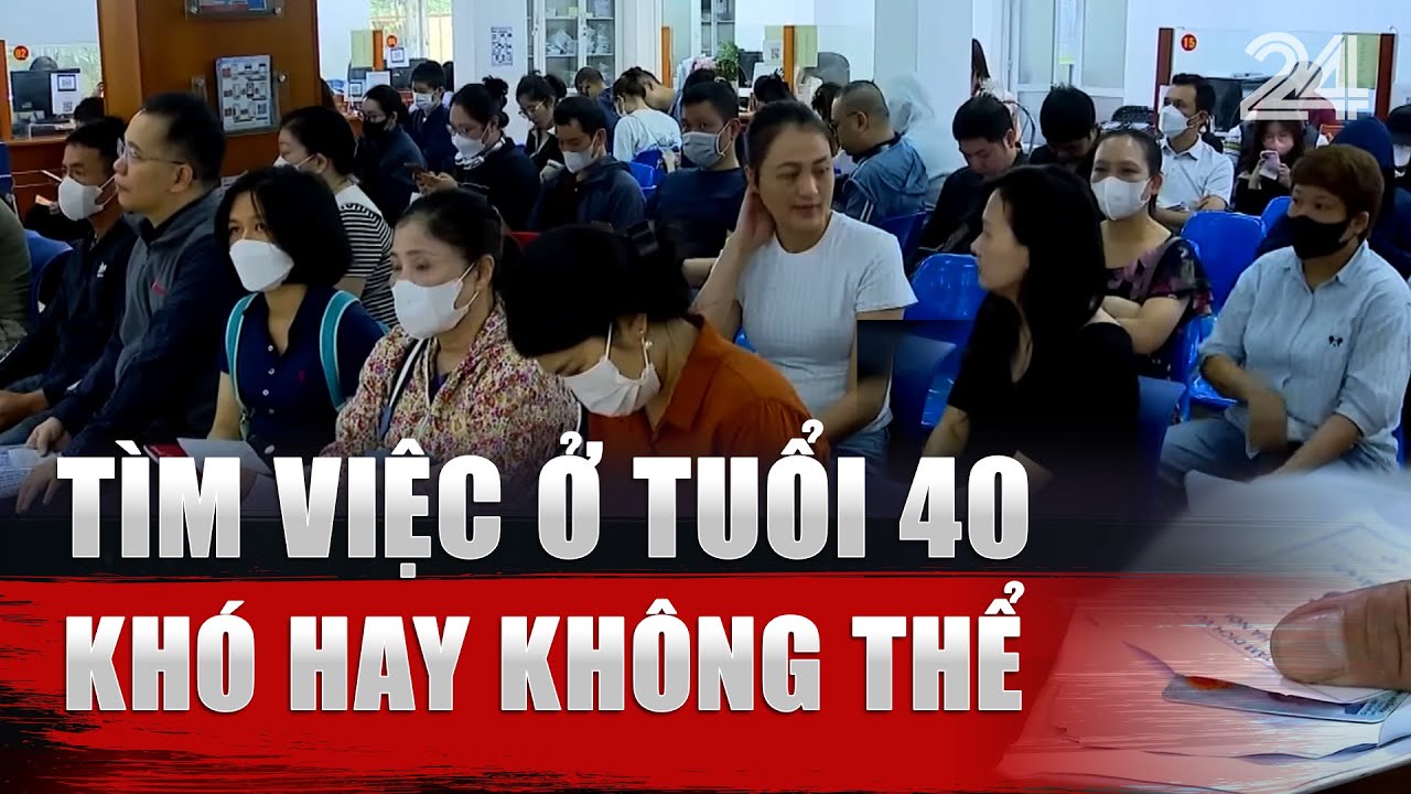 Tìm việc ở tuổi 40: Khó nhưng không có nghĩa là không thể | VTV24