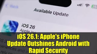 iOS 26.1: Apple's iPhone Update Outshines Android with Rapid Security