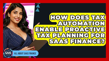 How Does Tax Automation Enable Proactive Tax Planning For SaaS Finance? - All About SaaS Finance