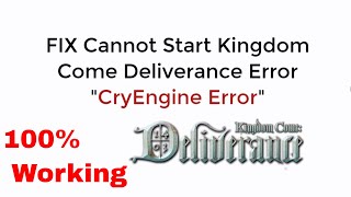 FIX Cannot Start Kingdom Come Deliverance Error CryEngine 100% Working UPDATED