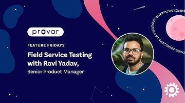 Field Service Testing with Provar - Feature Friday