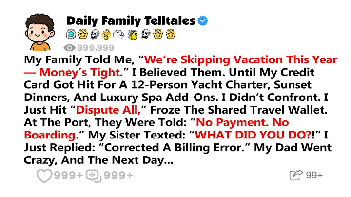 My Family Told Me, “We’re Skipping Vacation This Year — Money’s Tight.” I Believed...- Reddit Drama