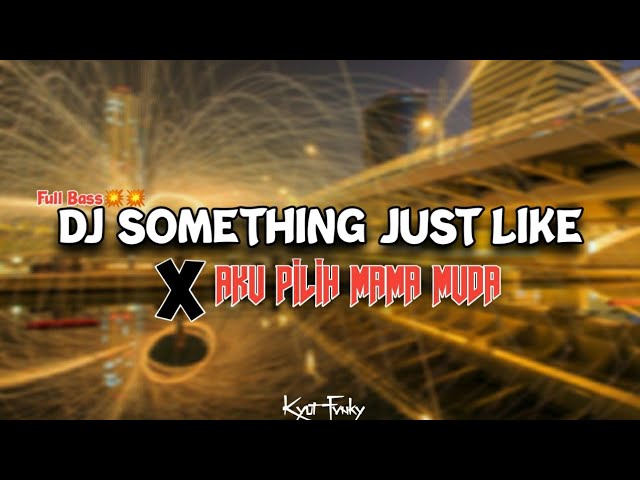 DJ SLOW SOMETHING JUST LIKE X AKU PILIH MAMA MUDA [DJ SANTUY] - Kyut Fvnky class=