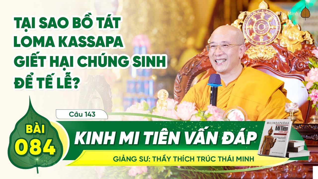 Tại sao Bồ tát Loma Kassapa giết hại chúng sinh để tế lễ? | Kinh Mi Tiên Vấn Đáp câu 143 | Bài 84