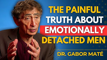 He’s Emotionally Absent? The Painful Truth About Emotionally Detached Men | DR Gabor Mate