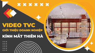 Video TVC Giới Thiệu Doanh Nghiệp - Kính Mắt Thiên Hà | Lumos Việt Nam