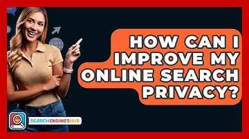 How Can I Improve My Online Search Privacy? - SearchEnginesHub.com