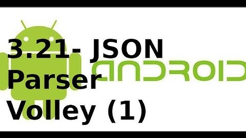 Android Networking - 3.21 - JSON Parser, sử dụng thư viện Volley trong Android (1)