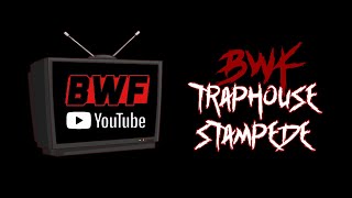 BWF TV on YT Episode 7 - TRAPHOUSE STAMPEDE