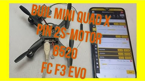 Pin 2s - Buil mini quad x - motor 8520 - FC f3 evo - betaflight