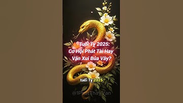 🔥Tuổi Tỵ 2025: Năm Cơ Hội Lớn Hay Biến Cố Bất Ngờ?