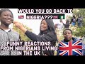 ASKING NIGERIANS IN THE UK IF THEY WOULD RETURN BACK HOME 🇳🇬 🇬🇧| FUNNY REACTIONS FROM NIGERIANS