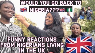 ASKING NIGERIANS IN THE UK IF THEY WOULD RETURN BACK HOME 🇳🇬 🇬🇧| FUNNY REACTIONS FROM NIGERIANS