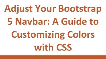 Adjust Your Bootstrap 5 Navbar: A Guide to Customizing Colors with CSS