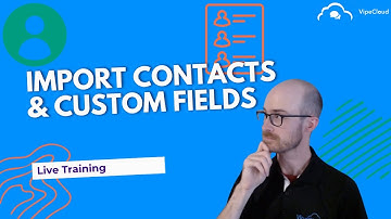 How To Import Contacts & Create Custom Fields