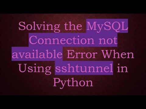 Solving the MySQL Connection not available Error When Using sshtunnel in Python