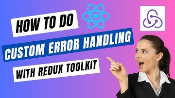 How To Do Custom Error Handling With Redux Toolkit