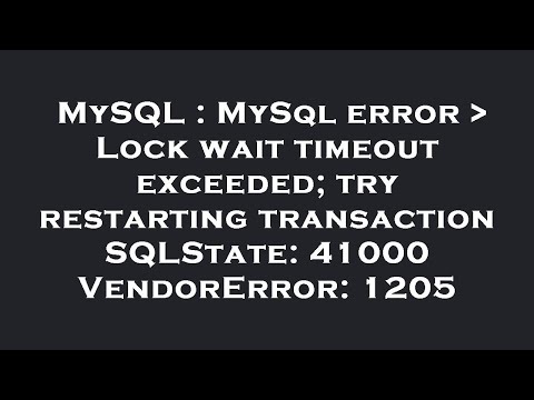 MySQL : MySql error   Lock wait timeout exceeded; try restarting transaction SQLState: 41000 VendorE