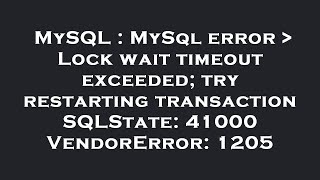MySQL : MySql error   Lock wait timeout exceeded; try restarting transaction SQLState: 41000 VendorE