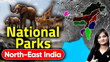 National Parks of India (North - East) | Environment Mapping By Apoorva Rajput