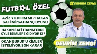 Aziz Yıldırım mı? Hakan Safi mi ?satranç /Hakan Safi öyle isimlere gidiyor ki/Okan Buruk meselesi