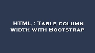 HTML : Table column width with Bootstrap