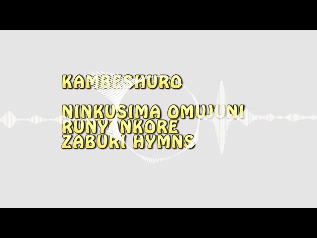 Ninkusima Omujuni | Kambe Eshuro Yawe - Runyankole Hymns class=