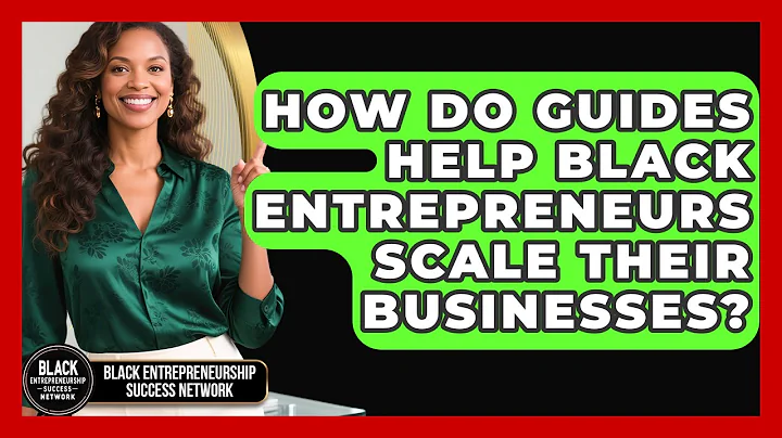 How Do Guides Help Black Entrepreneurs Scale Their Businesses?