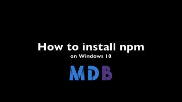 Installing npm & node on Windows 10