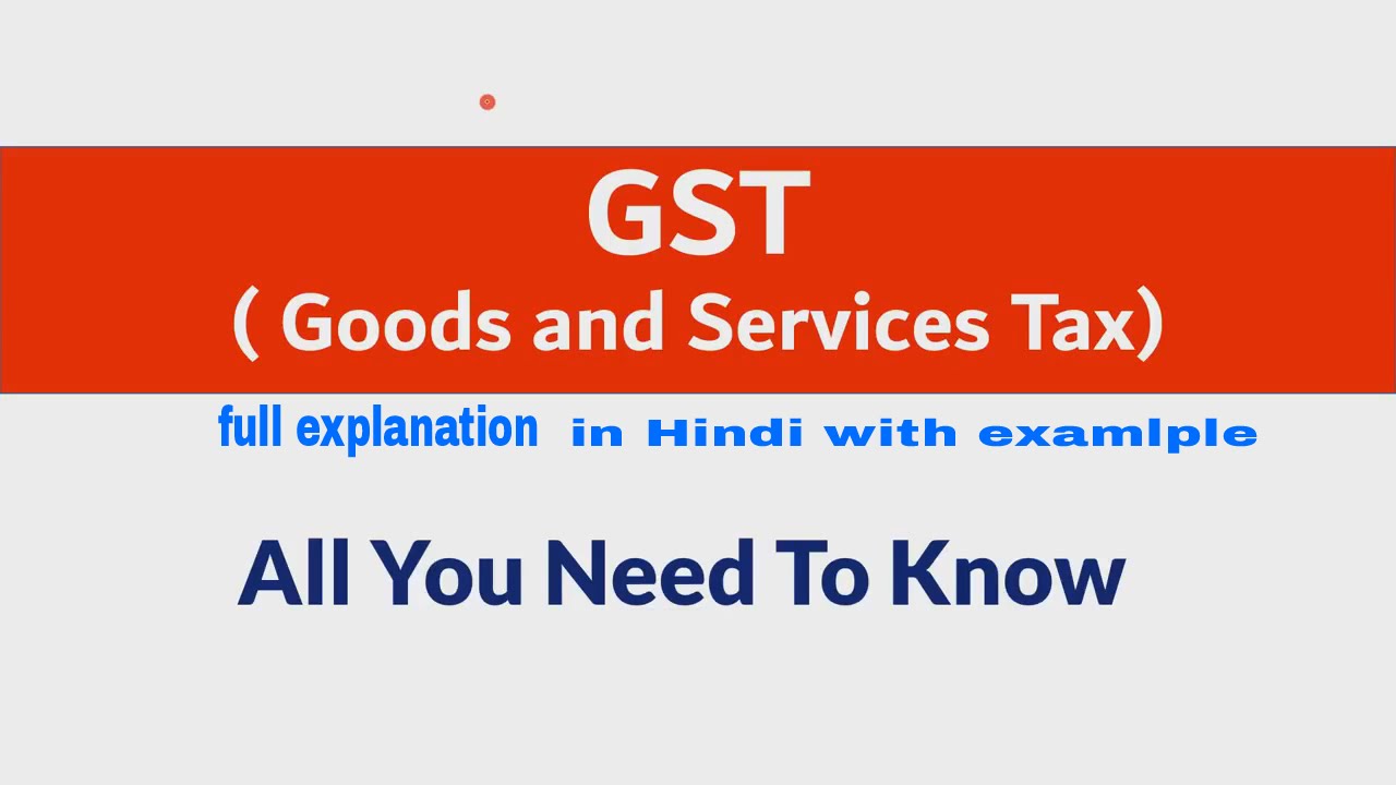 Know everything about GST (Goods and Service Tax) Bill Explained with Example in Hindi