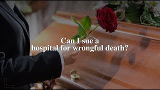 Can I sue the hospital for wrongful death