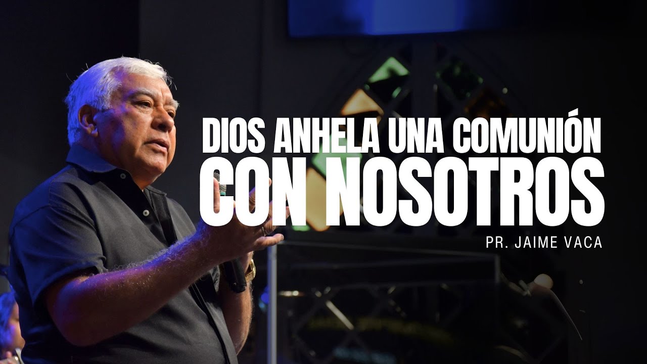 Dios anhela una comunión con nosotros | Pr. Jaime Vaca