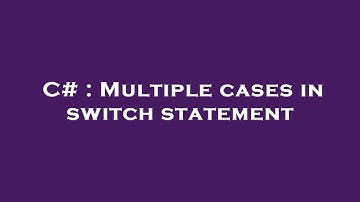 C# : Multiple cases in switch statement