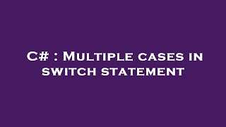 C# : Multiple cases in switch statement