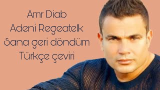 Amr Diab Adeni Regeatelk Sana geri döndüm Türkçe çeviri "Arapça şarkı"