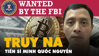 Tiến sĩ Minh Quốc Nguyễn bị FBI truy nã vì vụ rửa tiền Bitcoin 3 tỉ USD