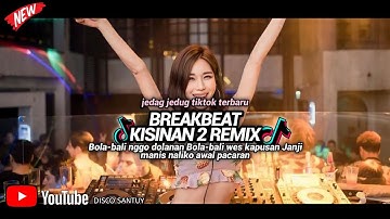BREAKBEAT KISINAN 2 DJ BOLA BALI NGGO DOLANAN BOLA BALI WES KAPUSAN JANJI MANIS NALIKO AWAL PACARAN