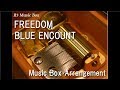 FREEDOM/BLUE ENCOUNT [Music Box] (Anime &quot;BANANA FISH&quot; OP)