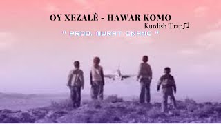 '' Oy Xezalê - Hawar Komo '' - Kurdish Trap Remix  - [ Prod. Murat Inanc ]#2020 Resimi