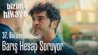 Barış hesap soruyor - Bizim Hikaye 37.  (Sezon Finali) Resimi