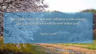 Psalms 102:28 The children of your servants will have a safe resting-place, and their seed will be