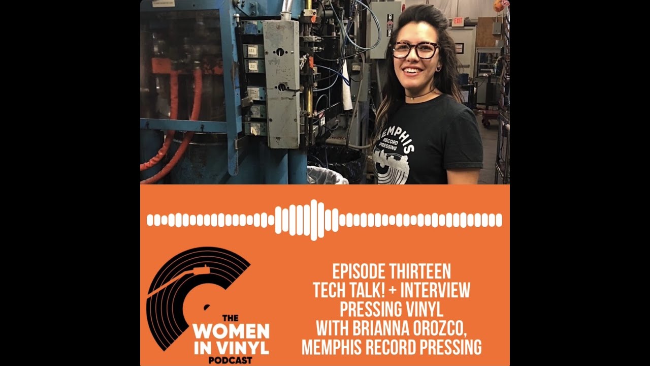 Episode Thirteen - Tech Talk! + Interview - Brianna Orozco, Memphis Record Pressing