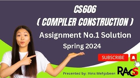 CS606 (Compiler Construction) Assignment No.1 Solution Spring 2024 - By Rare Academy of Science