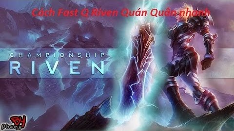 Cách Fast Q Riven Nhanh - Trai Cơ Khí