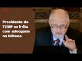 Presidente do tjsp se irrita com advogado na tribuna