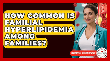 How Common Is Familial Hyperlipidemia Among Families? - Cholesterol Support Network